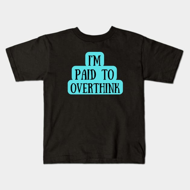 I Am Paid To Overthink Kids T-Shirt by Dippity Dow Five